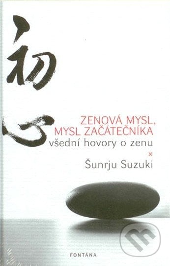 Zenová mysl, mysl začátečníka - Šunrju Suzuki, Fontána, 2014