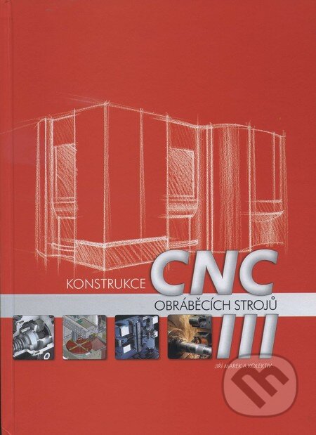 Kniha: Konstrukce CNC obráběcích strojů (Jiří Marek a kolektív). MM publishing, 2014 Kniha: Konstrukce CNC obráběcích strojů (Jiří Marek a kolektív). MM publishing, 2014