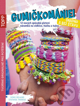 Kniha: Gumičkománie! Snadno a bez stavu (Heike Roland a Stefanie Thomas). Bookmedia, 2014 Kniha: Gumičkománie! Snadno a bez stavu (Heike Roland a Stefanie Thomas). Bookmedia, 2014