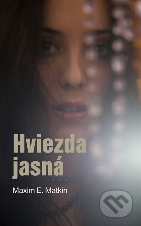 Kniha: Hviezda jasná (s podpisom autora) (Maxim E. Matkin). Slovart, 2014 Kniha: Hviezda jasná (s podpisom autora) (Maxim E. Matkin). Slovart, 2014