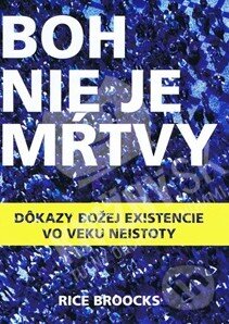 Kniha: Boh nie je mŕtvy (Rice Broocks). Slovo života international, 2014 Kniha: Boh nie je mŕtvy (Rice Broocks). Slovo života international, 2014
