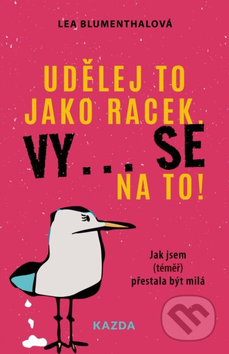Kniha: Udělej to jako racek. Vy... se na to! (Lea Blumenthal). Nakladatelství KAZDA, 2023 Kniha: Udělej to jako racek. Vy... se na to! (Lea Blumenthal). Nakladatelství KAZDA, 2023