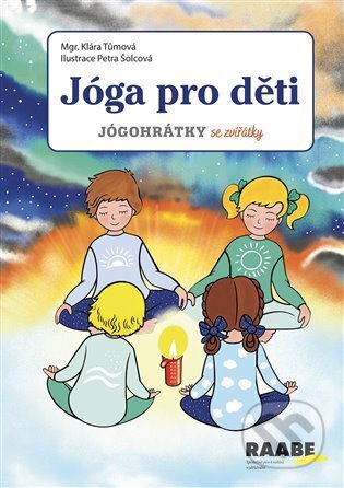 Kniha: Jóga pro děti (Klára Tůmová). Raabe CZ, 2023 Kniha: Jóga pro děti (Klára Tůmová). Raabe CZ, 2023