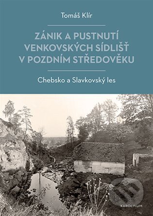 Kniha: Zánik a pustnutí venkovských sídlišť v pozdním středověku (Tomáš Klír). Karolinum, 2023 Kniha: Zánik a pustnutí venkovských sídlišť v pozdním středověku (Tomáš Klír). Karolinum, 2023