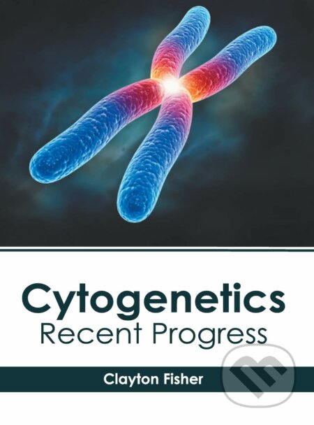 Kniha: Cytogenetics (Clayton Fisher). Hayle Medical, 2019 Kniha: Cytogenetics (Clayton Fisher). Hayle Medical, 2019