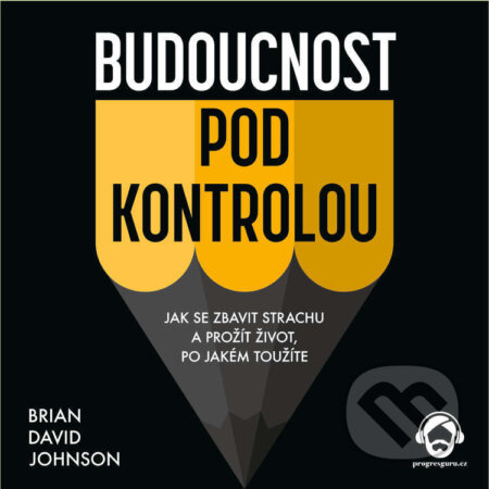 Audiokniha: Budoucnost pod kontrolou (Brian David Johnson). Progres Guru, 2023 Audiokniha: Budoucnost pod kontrolou (Brian David Johnson). Progres Guru, 2023