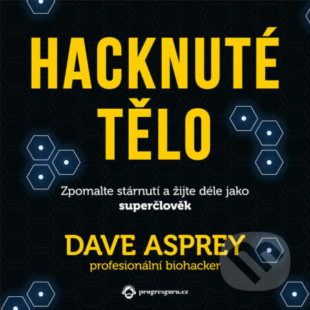 Audiokniha: Hacknuté tělo (Dave Asprey). Progres Guru, 2023 Audiokniha: Hacknuté tělo (Dave Asprey). Progres Guru, 2023