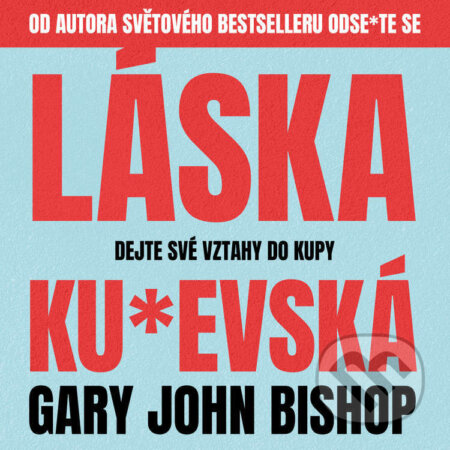 Audiokniha: Láska ku*evská (Gary John Bishop). Progres Guru, 2023 Audiokniha: Láska ku*evská (Gary John Bishop). Progres Guru, 2023