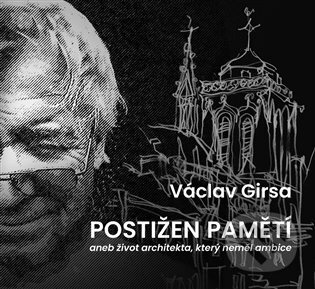 Kniha: Postižen pamětí (Václav Girsa). Kant, 2023 Kniha: Postižen pamětí (Václav Girsa). Kant, 2023