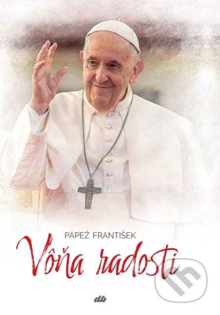 Kniha: Vôňa radosti (Jorge Mario Bergoglio – pápež František). Don Bosco, 2024 Kniha: Vôňa radosti (Jorge Mario Bergoglio – pápež František). Don Bosco, 2024