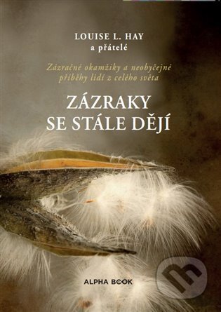 Kniha: Zázraky se stále dějí (Louise L. Hay). Alpha book, 2023 Kniha: Zázraky se stále dějí (Louise L. Hay). Alpha book, 2023
