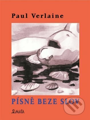 Kniha: Písně beze slov (Paul Verlaine). Maťa, 2023 Kniha: Písně beze slov (Paul Verlaine). Maťa, 2023