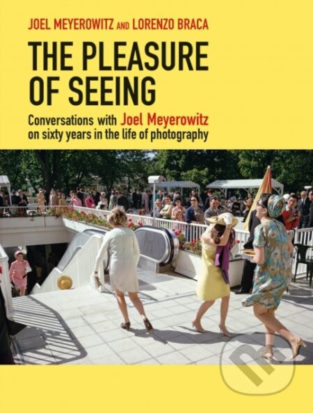 Kniha: The Pleasure of Seeing (Lorenzo Braca a Joel Meyerowitz). Damiani, 2023 Kniha: The Pleasure of Seeing (Lorenzo Braca a Joel Meyerowitz). Damiani, 2023