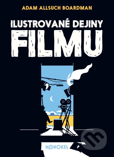 Kniha: Ilustrované dejiny filmu (Adam Allsuch Boardman). Monokel, 2023 Kniha: Ilustrované dejiny filmu (Adam Allsuch Boardman). Monokel, 2023