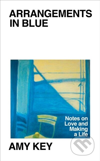 Kniha: Arrangements in Blue (Amy Key). Jonathan Cape, 2023 Kniha: Arrangements in Blue (Amy Key). Jonathan Cape, 2023