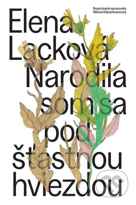 E-kniha: Narodila som sa pod šťastnou hviezdou (Elena Lacková a Milena Hübschmannová). BRAK, 2023 E-kniha: Narodila som sa pod šťastnou hviezdou (Elena Lacková a Milena Hübschmannová). BRAK, 2023