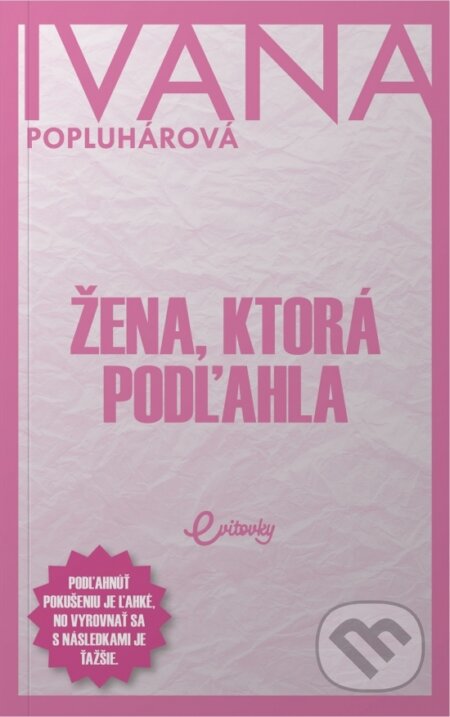 Kniha: Žena, ktorá podľahla (Ivana Popluhárová). MAFRA Slovakia, 2023 Kniha: Žena, ktorá podľahla (Ivana Popluhárová). MAFRA Slovakia, 2023