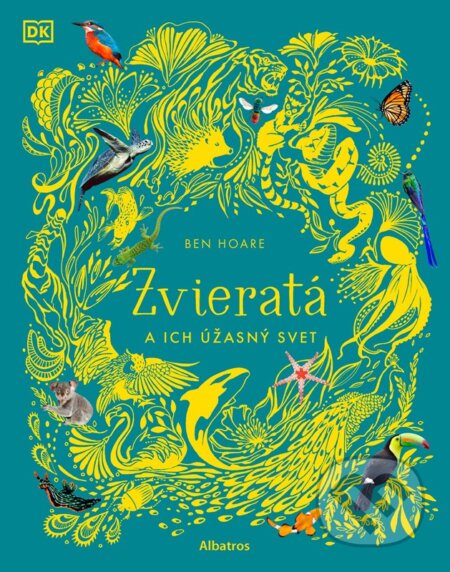 Kniha: Zvieratá a ich úžasný svet (Ben Hoare). Albatros SK, 2023 Kniha: Zvieratá a ich úžasný svet (Ben Hoare). Albatros SK, 2023