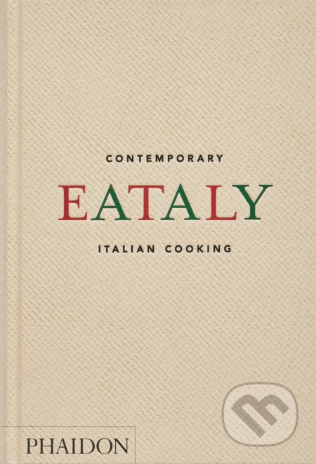 Kniha: Eataly, Contemporary Italian Cooking (Oscar Farinetti). Phaidon, 2023 Kniha: Eataly, Contemporary Italian Cooking (Oscar Farinetti). Phaidon, 2023