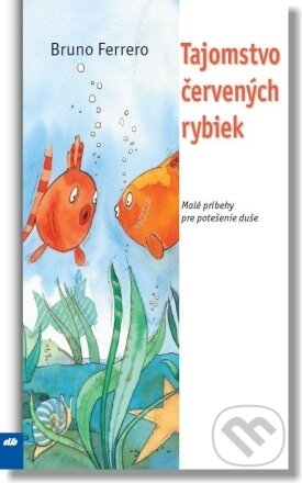 Kniha: Tajomstvo červených rybiek (Bruno Ferrero). Don Bosco, 2003 Kniha: Tajomstvo červených rybiek (Bruno Ferrero). Don Bosco, 2003