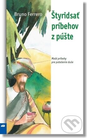 Kniha: Štyridsať príbehov z púšte (Bruno Ferrero). Don Bosco, 2023 Kniha: Štyridsať príbehov z púšte (Bruno Ferrero). Don Bosco, 2023