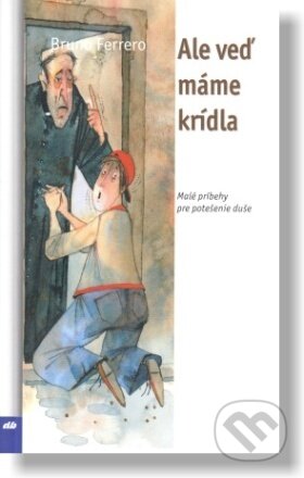 Kniha: Ale veď máme krídla (Bruno Ferrero). Don Bosco, 2023 Kniha: Ale veď máme krídla (Bruno Ferrero). Don Bosco, 2023