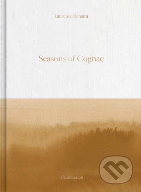 Kniha: Seasons of Cognac (Laurence Benaim). Flammarion, 2023 Kniha: Seasons of Cognac (Laurence Benaim). Flammarion, 2023