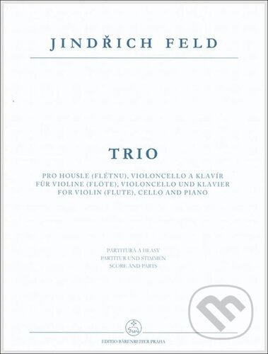 Trio pro housle (flétnu), violoncello a klavír - Jindřich Feld, Bärenreiter Praha, 2023