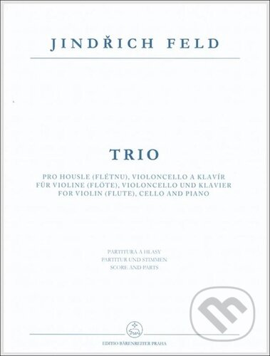 Kniha: Trio pro housle (flétnu), violoncello a klavír (Jindřich Feld). Bärenreiter Praha, 2023 Kniha: Trio pro housle (flétnu), violoncello a klavír (Jindřich Feld). Bärenreiter Praha, 2023