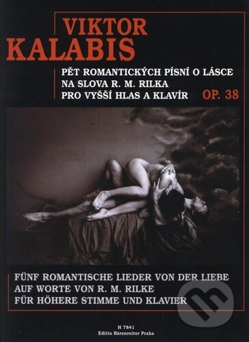 Kniha: Pět romantických písní o lásce na slova R. M. Rilka (Viktor Kalabis). Bärenreiter Praha, 2023 Kniha: Pět romantických písní o lásce na slova R. M. Rilka (Viktor Kalabis). Bärenreiter Praha, 2023