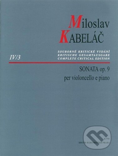 Kniha: Sonáta pro violoncello a klavír op. 9 (Miloslav Kabeláč). Bärenreiter Praha, 2023 Kniha: Sonáta pro violoncello a klavír op. 9 (Miloslav Kabeláč). Bärenreiter Praha, 2023