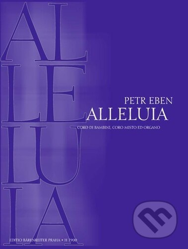 Kniha: Alleluia (Petr Eben). Bärenreiter Praha, 2023 Kniha: Alleluia (Petr Eben). Bärenreiter Praha, 2023