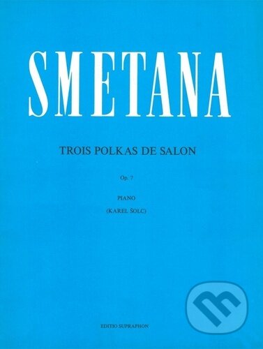 Kniha: Tři salonní polky op. 7 (Bedřich Smetana). Bärenreiter Praha, 2023 Kniha: Tři salonní polky op. 7 (Bedřich Smetana). Bärenreiter Praha, 2023