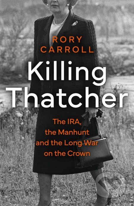 Kniha: Killing Thatcher (Rory Carroll). HarperCollins, 2023 Kniha: Killing Thatcher (Rory Carroll). HarperCollins, 2023
