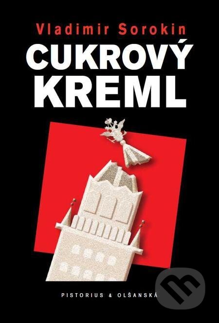 E-kniha: Cukrový Kreml (Vladimír Sorokin). Pistorius & Olšanská, 2023 E-kniha: Cukrový Kreml (Vladimír Sorokin). Pistorius & Olšanská, 2023
