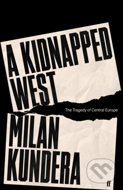Kniha: A Kidnapped West (Milan Kundera). Faber and Faber, 2023 Kniha: A Kidnapped West (Milan Kundera). Faber and Faber, 2023