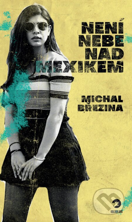Kniha: Není nebe nad Mexikem (Michal Březina). Golden Dog, 2023 Kniha: Není nebe nad Mexikem (Michal Březina). Golden Dog, 2023