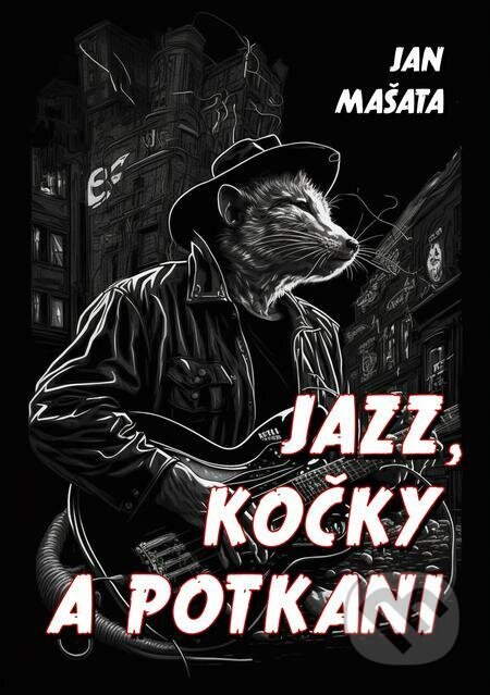 E-kniha: Jazz, kočky a potkani (Jan Mašata). E-knihy jedou E-kniha: Jazz, kočky a potkani (Jan Mašata). E-knihy jedou