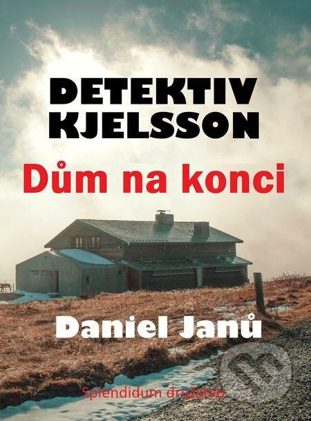 E-kniha: Dům na konci (Daniel Janů). Splendidum družstvo E-kniha: Dům na konci (Daniel Janů). Splendidum družstvo