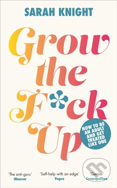 Kniha: Grow the F*ck Up (Sarah Knight). Quercus, 2023 Kniha: Grow the F*ck Up (Sarah Knight). Quercus, 2023