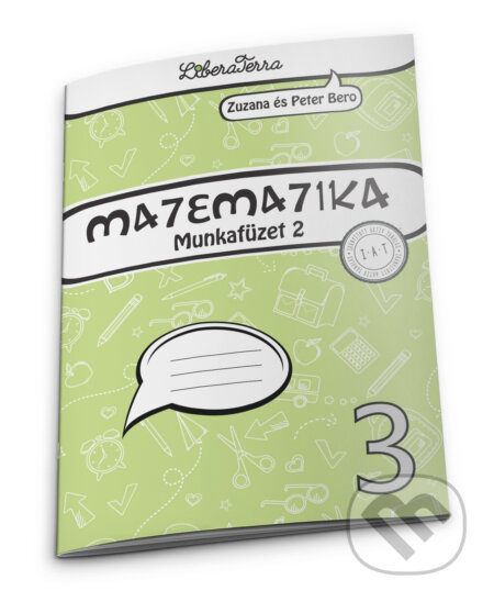 Kniha: Matematika 3 - munkafüzet 2 (Peter Bero a Zuzana Berová). LiberaTerra, 2023 Kniha: Matematika 3 - munkafüzet 2 (Peter Bero a Zuzana Berová). LiberaTerra, 2023