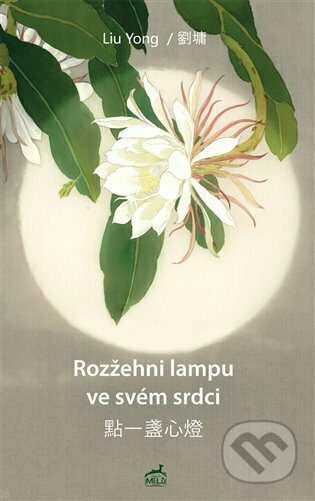 Kniha: Rozžehni lampu ve svém srdci (Liu Yong). Mi:Lu Publishing, 2023 Kniha: Rozžehni lampu ve svém srdci (Liu Yong). Mi:Lu Publishing, 2023