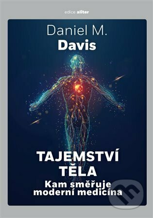 Kniha: Tajemství těla (Daniel M. Davis). Argo, 2023 Kniha: Tajemství těla (Daniel M. Davis). Argo, 2023