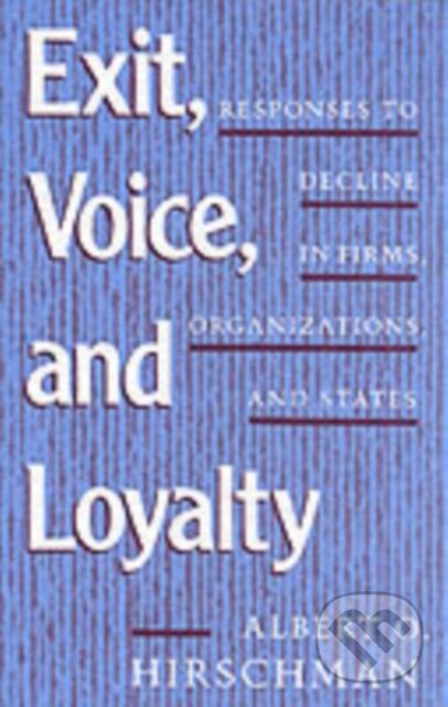 Kniha: Exit, Voice, and Loyalty: (Albert O. Hirschman). Harvard University Press, 1972 Kniha: Exit, Voice, and Loyalty: (Albert O. Hirschman). Harvard University Press, 1972