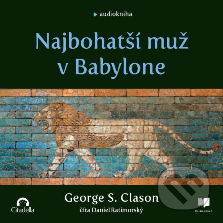 Audiokniha: Najbohatší muž v Babylone (George S. Clason). Publixing a Vydavateľstvo Citadella, 2023 Audiokniha: Najbohatší muž v Babylone (George S. Clason). Publixing a Vydavateľstvo Citadella, 2023