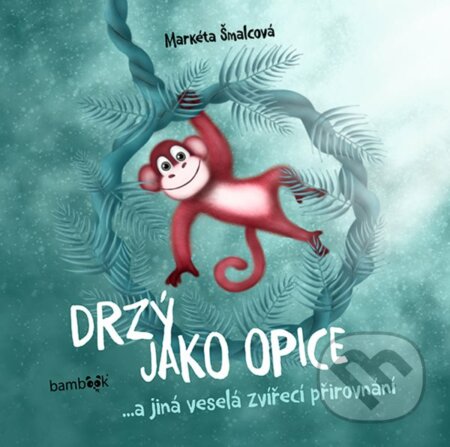 Kniha: Drzý jako opice (Markéta Šmalcová). Bambook, 2023 Kniha: Drzý jako opice (Markéta Šmalcová). Bambook, 2023