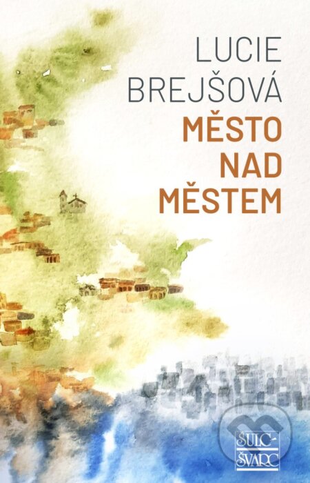 Kniha: Město nad městem (Lucie Brejšová). Šulc - Švarc, 2023 Kniha: Město nad městem (Lucie Brejšová). Šulc - Švarc, 2023