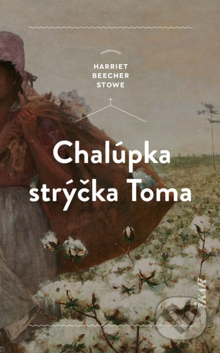 Kniha: Chalúpka strýčka Toma (Harriet Beecher Stowe). Ikar, 2023 Kniha: Chalúpka strýčka Toma (Harriet Beecher Stowe). Ikar, 2023