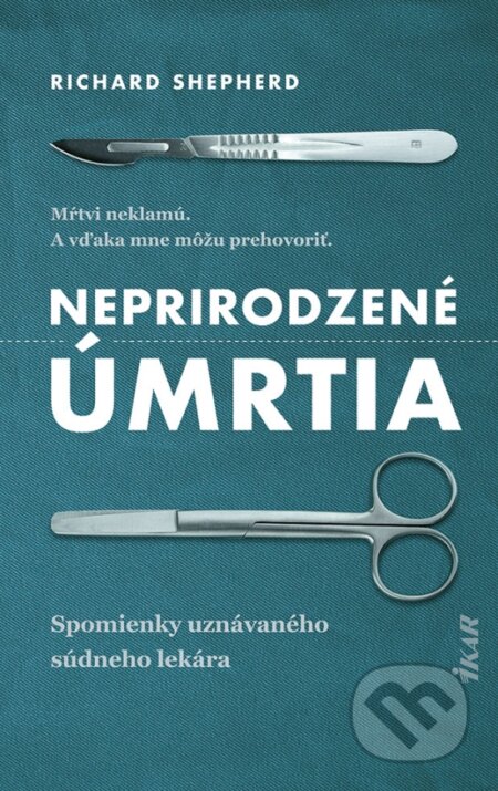 Kniha: Neprirodzené úmrtia (Richard Shepherd). Ikar, 2023 Kniha: Neprirodzené úmrtia (Richard Shepherd). Ikar, 2023