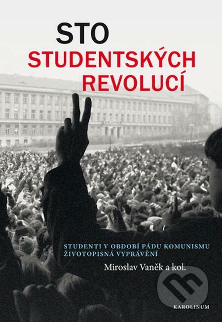E-kniha: Sto studentských revolucí (Miroslav Vaněk). Karolinum, 2019 E-kniha: Sto studentských revolucí (Miroslav Vaněk). Karolinum, 2019